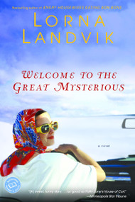 Welcome to the Great Mysterious (A Novel) by Lorna Landvik, 9780345442741
