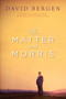 The Matter with Morris by David Bergen, 9781582437590