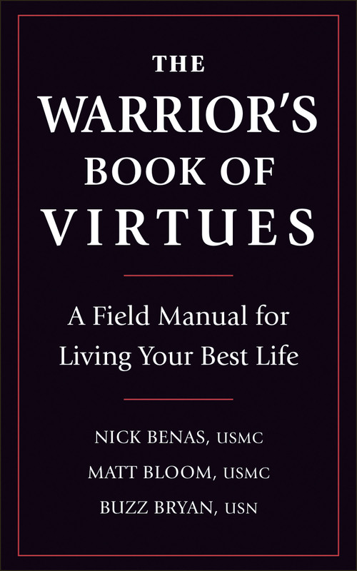 The Warrior's Book of Virtues (A Field Manual for Living Your Best Life) - 9781578269143 by Nick Benas, Matthew Bloom, Richard Bryan, Ben Biddick, 9781578269143