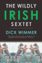 The Wildly Irish Sextet by Dick Wimmer, 9781593761813