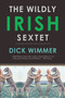 The Wildly Irish Sextet by Dick Wimmer, 9781593761813