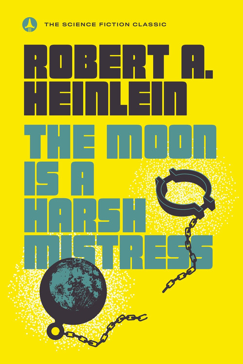 The Moon Is a Harsh Mistress by Robert A. Heinlein, 9780440001355
