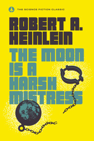 The Moon Is a Harsh Mistress by Robert A. Heinlein, 9780440001355