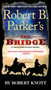 Robert B. Parker's The Bridge by Robert Knott, 9780425278086