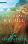 Love to Water My Soul by Jane Kirkpatrick, 9781590529492