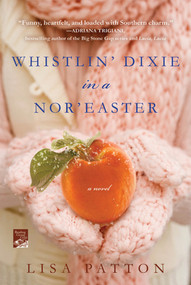 Whistlin' Dixie in a Nor'easter (A Novel) by Lisa Patton, 9780312658892