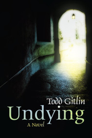 Undying (A Novel) by Todd Gitlin, 9781582436463