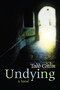 Undying (A Novel) by Todd Gitlin, 9781582436463