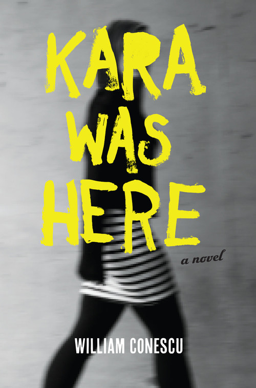 Kara Was Here (A Novel) by William Conescu, 9781593765330