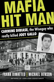 Mafia Hit Man Carmine DiBiase (The Wiseguy Who Really Killed Joey Gallo) by Frank DiMatteo, Michael Benson, 9780806541082