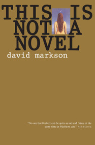 This Is Not a Novel by David Markson, 9781582431338