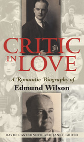 Critic In Love (A Romantic Biography of Edmund Wilson) - 9781593761530 by David Castronovo, Janet Groth, 9781593761530