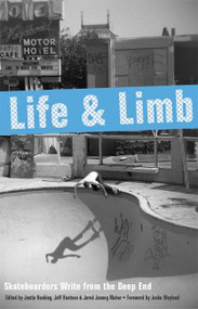 Life and Limb (Skateboarders Write from the Deep End) by Justin Hocking, Jeffrey Knutson, Jared Jacang Maher, Jocko Weyland, 9781932360288