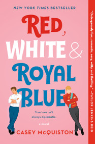 Red, White & Royal Blue (A Novel) by Casey McQuiston, 9781250316776