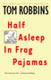 Half Asleep in Frog Pajamas (A Novel) by Tom Robbins, 9780553377873