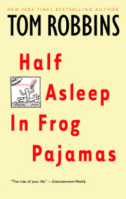 Half Asleep in Frog Pajamas (A Novel) by Tom Robbins, 9780553377873