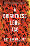 A Brightness Long Ago by Guy Gavriel Kay, 9780451472991