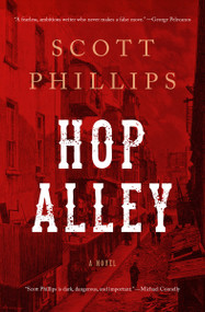 Hop Alley (A Novel) - 9781619025479 by Scott Phillips, 9781619025479