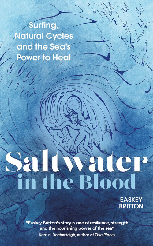 Saltwater in the Blood (Surfing, Natural Cycles and the Sea's Power to Heal) by Easkey Britton, 9781786785558