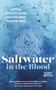 Saltwater in the Blood (Surfing, Natural Cycles and the Sea's Power to Heal) by Easkey Britton, 9781786785558