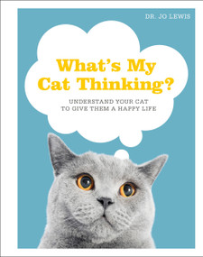 What's My Cat Thinking? (Understand Your Cat to Give Them a Happy Life) by Jo Lewis, 9780744039856