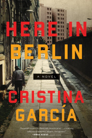 Here in Berlin (A Novel) - 9781619029590 by Cristina Garcia, 9781619029590