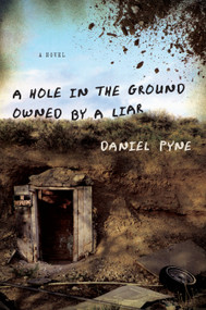 A Hole in the Ground Owned by a Liar by Daniel Pyne, 9781582437972