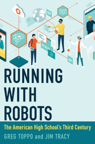 Running with Robots (The American High School's Third Century) by Greg Toppo, Jim Tracy, 9780262045896