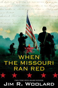 When the Missouri Ran Red (A Novel of the Civil War) by Jim R. Woolard, 9781496734068