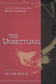 The Unsettling (Stories) by Peter Rock, Brian Evenson, 9781940436302