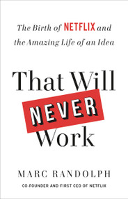That Will Never Work (The Birth of Netflix and the Amazing Life of an Idea) - 9780316530187 by Marc Randolph, 9780316530187