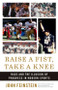 Raise a Fist, Take a Knee (Race and the Illusion of Progress in Modern Sports) by John Feinstein, 9780316540933