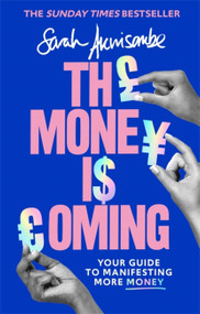 The Money is Coming (Your guide to manifesting more money) by Sarah Akwisombe, 9780349425771