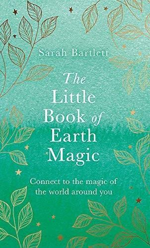 The Little Book of Earth Magic by Sarah Bartlett, 9780349428093