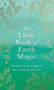 The Little Book of Earth Magic by Sarah Bartlett, 9780349428093