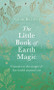 The Little Book of Earth Magic by Sarah Bartlett, 9780349428093