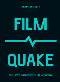 FilmQuake (The Most Disruptive Films in Cinema) by Mr. Ian Haydn Smith, 9780711259713