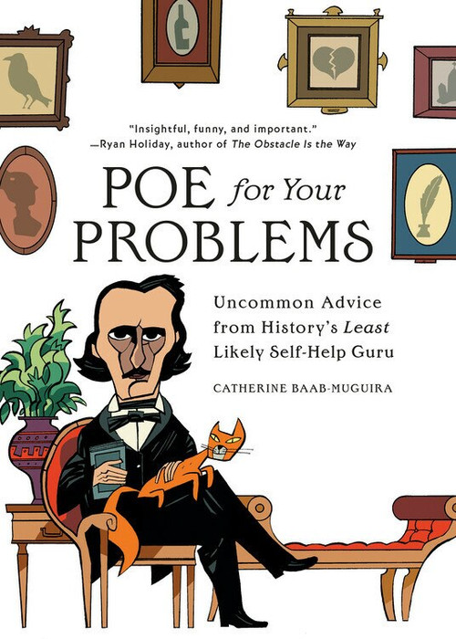 Poe for Your Problems (Uncommon Advice from History's Least Likely Self-Help Guru) by Catherine Baab-Muguira, 9780762499090