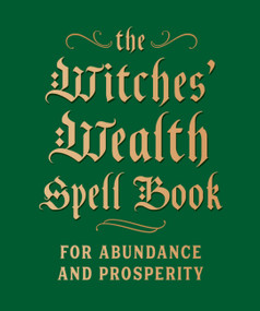 The Witches' Wealth Spell Book (For Abundance and Prosperity) by Cerridwen Greenleaf, 9780762499434