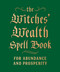 The Witches' Wealth Spell Book (For Abundance and Prosperity) by Cerridwen Greenleaf, 9780762499434