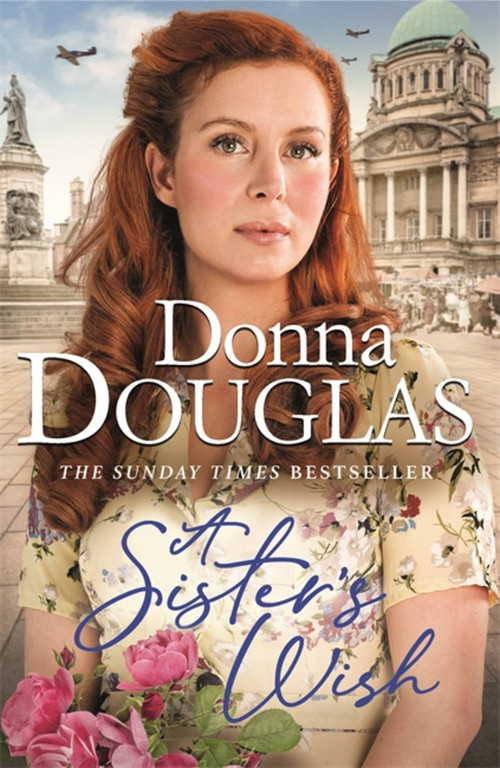 A Sister's Wish (A dramatic and heartwarming wartime saga from the bestselling author) by Donna Douglas, 9781409190929