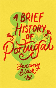 A Brief History of Portugal (Indispensable for Travellers) by Jeremy Black, 9781472143587