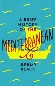 A Brief History of the Mediterranean (Indispensable for Travellers) by Jeremy Black, 9781472144409