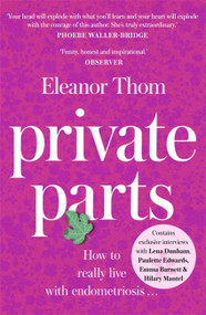 Private Parts (How To Really Live With Endometriosis) by Eleanor Thom, 9781473687585