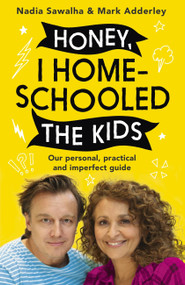 Honey, I Homeschooled the Kids (A personal, practical and imperfect guide) by Nadia Sawalha, Mark Adderley, 9781529351354