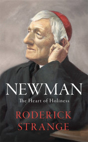 Newman: The Heart of Holiness by Roderick Strange, 9781529362626