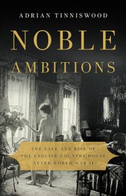 Noble Ambitions (The Fall and Rise of the English Country House After World War II) by Adrian Tinniswood, 9781541617988