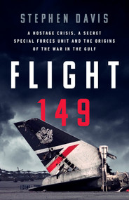 Flight 149 (A Hostage Crisis, a Secret Special Forces Unit, and the Origins of the Gulf War) by Stephen Davis, 9781541700055
