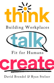 Think Talk Create (Building Workplaces Fit For Humans) by David Brendel, Ryan Stelzer, 9781541730564