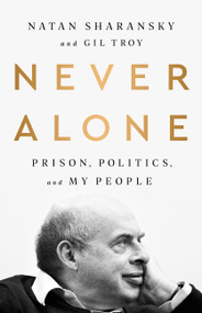 Never Alone (Prison, Politics, and My People) - 9781541742444 by Natan Sharansky, Gil Troy